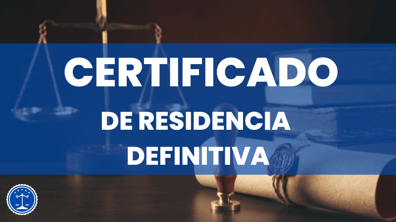 Certificado De Residencia Definitiva 】 Qué Es Y Cómo Obtenerlo De Forma Fácil 6230